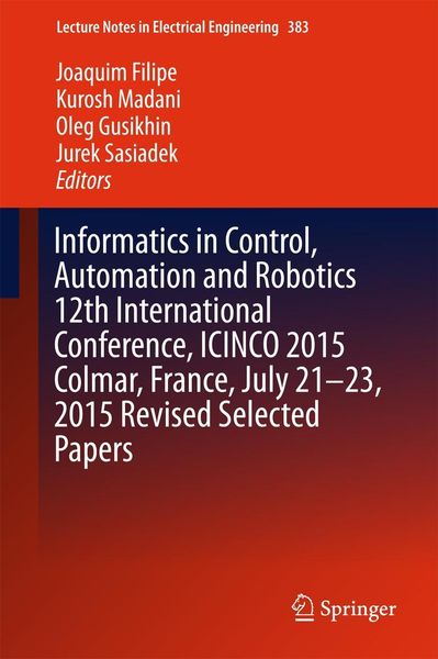 Produktbild: Informatics in Control, Automation and Robotics 12th International Conference, ICINCO 2015 Colmar, France, July 21-23, 2015 Revised Selected Papers
