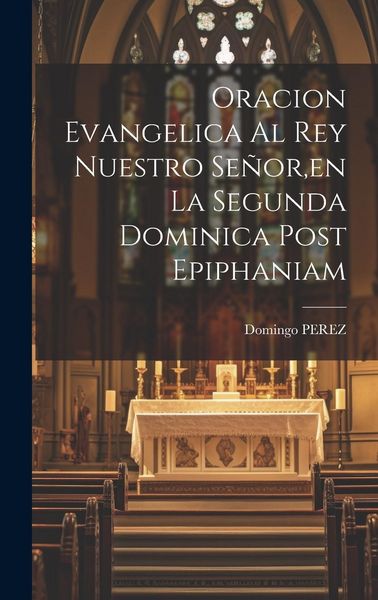 Produktbild: Oracion Evangelica Al Rey Nuestro Se&ntilde;or, en La Segunda Dominica Post Epiphaniam