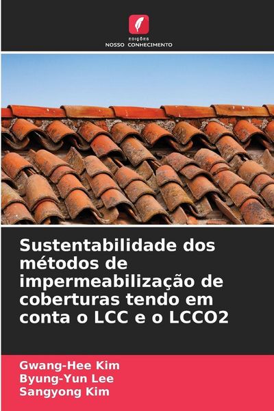 Produktbild: Sustentabilidade dos m&eacute;todos de impermeabiliza&ccedil;&atilde;o de coberturas tendo em conta o LCC e o LCCO2
