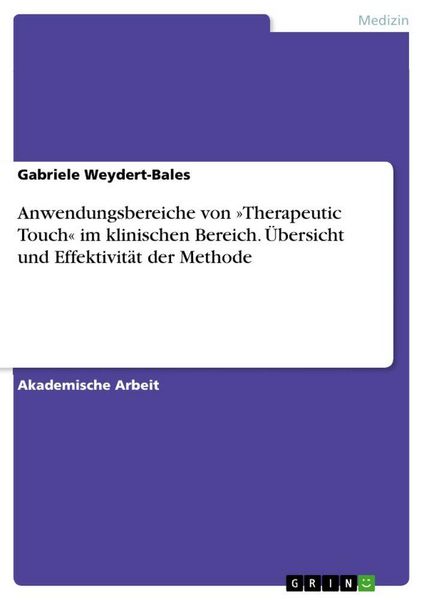 Produktbild: Anwendungsbereiche von 'Therapeutic Touch' im klinischen Bereich. &Uuml;bersicht und Effektivit&auml;t der Methode