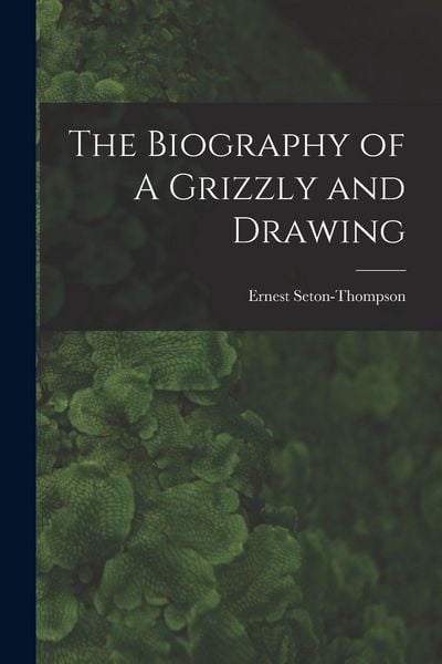 Produktbild: The Biography of A Grizzly and Drawing