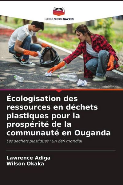 Produktbild: &Eacute;cologisation des ressources en d&eacute;chets plastiques pour la prosp&eacute;rit&eacute; de la communaut&eacute; en Ouganda