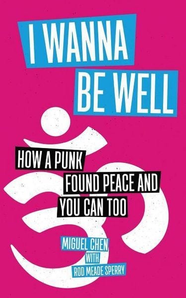 Produktbild: I Wanna Be Well: How a Punk Found Peace and You Can Too