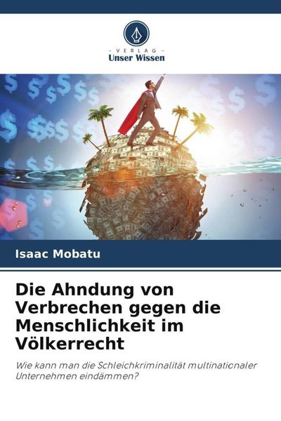 Die Ahndung von Verbrechen gegen die Menschlichkeit im Völkerrecht, Taschenbuch von Isaac Mobatu, Verlag Unser Wissen, 9786205296707