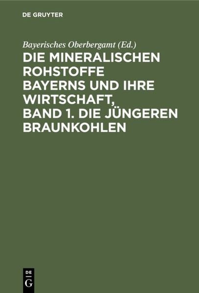 Produktbild: Die mineralischen Rohstoffe Bayerns und ihre Wirtschaft, Band 1. Die j&uuml;ngeren Braunkohlen