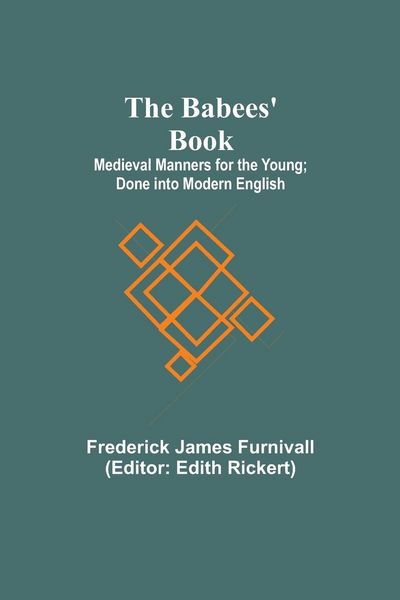 Produktbild: The Babees' Book; Medieval Manners for the Young; Done into Modern English