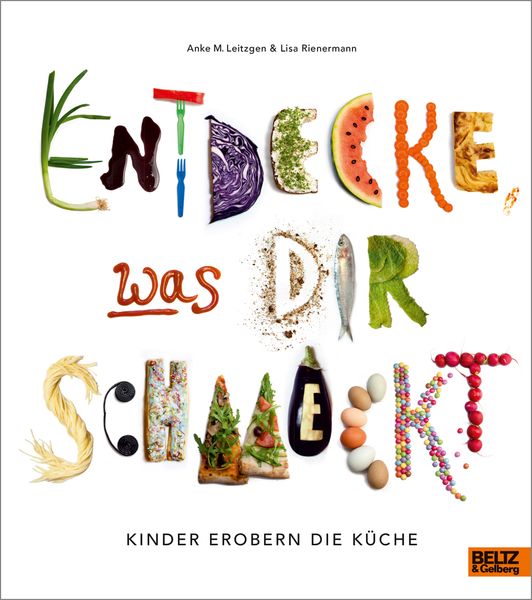 Entdecke, was dir schmeckt, Gebundene Ausgabe von Anke M. Leitzgen,Lisa Rienermann, Beltz Verlagsgruppe GmbH & Co. KG, 978-3-407-75858-3