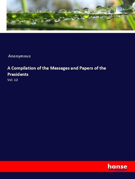 Produktbild: A Compilation of the Messages and Papers of the Presidents