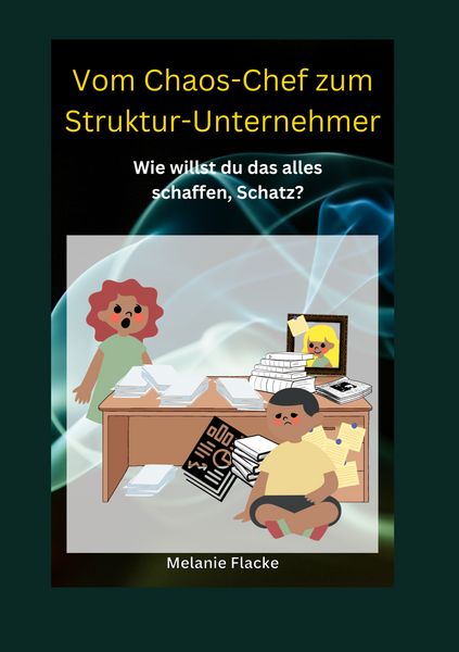 Vom Chaos-Chef zum Struktur-Unternehmer, Taschenbuch von Melanie Flacke, BoD – Books on Demand, 9783756811519