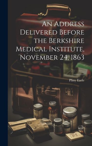 Produktbild: An Address Delivered Before the Berkshire Medical Institute, November 24, 1863
