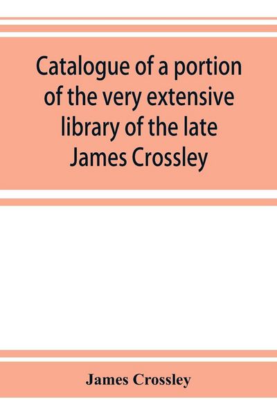 Produktbild: Catalogue of a portion of the very extensive library of the late James Crossley