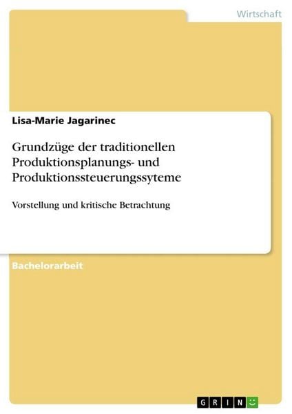 Grundzüge der traditionellen Produktionsplanungs- und Produktionssteuerungssyteme, Taschenbuch von Lisa-Marie Jagarinec, GRIN, 9783668128064