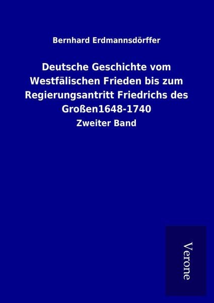 Produktbild: Deutsche Geschichte vom Westf&auml;lischen Frieden bis zum Regierungsantritt Friedrichs des Gro&szlig;en1648-1740