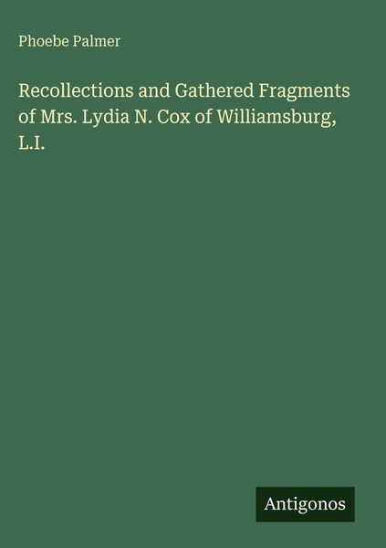 Produktbild: Recollections and Gathered Fragments of Mrs. Lydia N. Cox of Williamsburg, L.I.