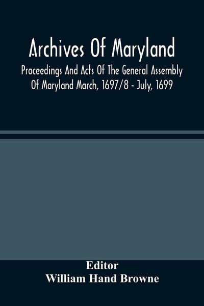 Produktbild: Archives Of Maryland; Proceedings And Acts Of The General Assembly Of Maryland March, 1697/8 - July, 1699