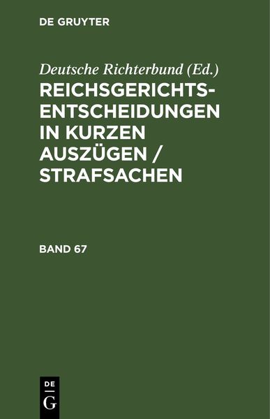 Produktbild: Reichsgerichts-Entscheidungen in kurzen Ausz&uuml;gen / Strafsachen / Reichsgerichts-Entscheidungen in kurzen Ausz&uuml;gen / Strafsachen. Band 67