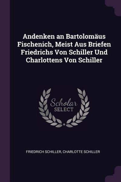 Produktbild: Andenken an Bartolom&auml;us Fischenich, Meist Aus Briefen Friedrichs Von Schiller Und Charlottens Von Schiller