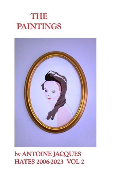 Produktbild: The Paintings by Antoine Jacques Hayes 2006-2023 VOL 2