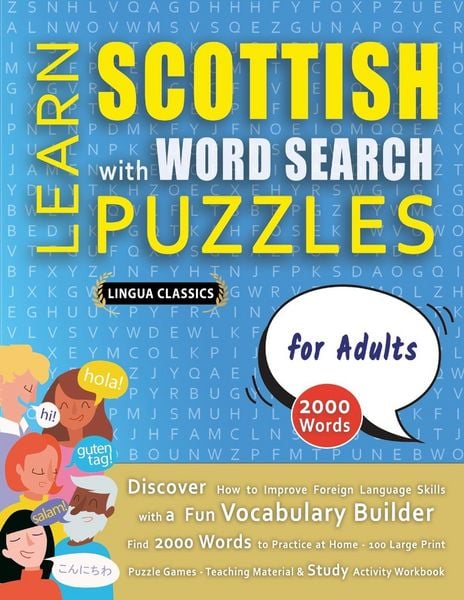 Produktbild: LEARN SCOTTISH WITH WORD SEARCH PUZZLES FOR ADULTS - Discover How to Improve Foreign Language Skills with a Fun Vocabulary Builder. Find 2000 Words to Practice at Home - 100 Large Print Puzzle Games - Teaching Material, Study Activity Workbook