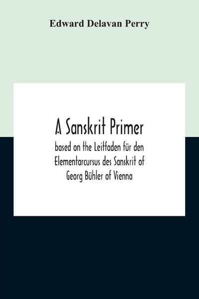 Produktbild: A Sanskrit Primer; Based On The Leitfaden F&uuml;r Den Elementarcursus Des Sanskrit Of Georg B&uuml;hler Of Vienna