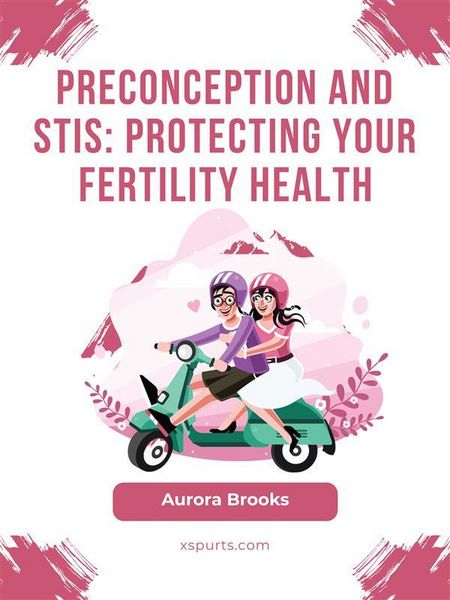 Produktbild: Preconception and STIs- Protecting Your Fertility Health