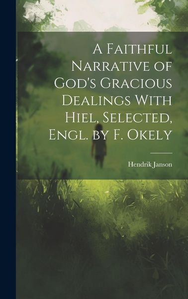 Produktbild: A Faithful Narrative of God's Gracious Dealings With Hiel, Selected, Engl. by F. Okely