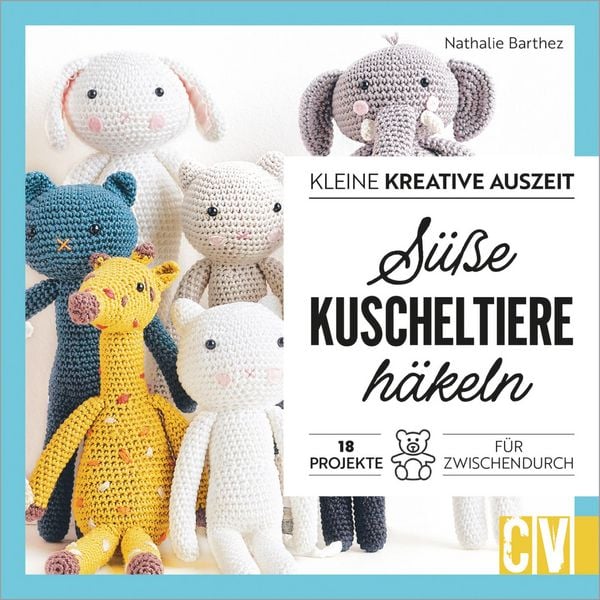 Produktbild: Kleine kreative Auszeit: S&uuml;&szlig;e Kuscheltiere h&auml;keln