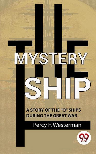 Produktbild: The Mystery Ship A Story Of The "Q" Ships During The Great War