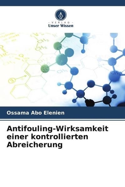 Antifouling-Wirksamkeit einer kontrollierten Abreicherung, Taschenbuch von Ossama Abo Elenien, Verlag Unser Wissen, 978-620-5-25643-5