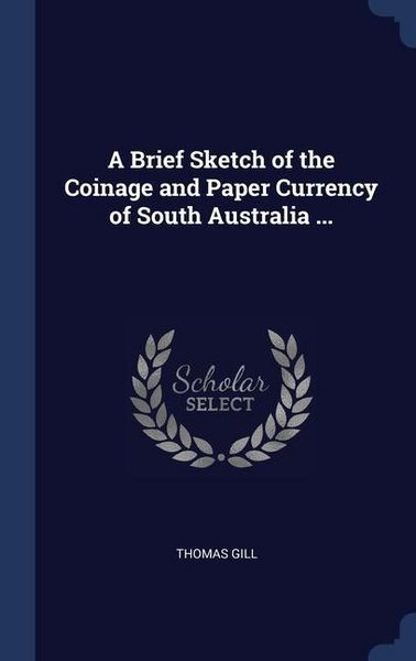 Produktbild: A Brief Sketch of the Coinage and Paper Currency of South Australia ...