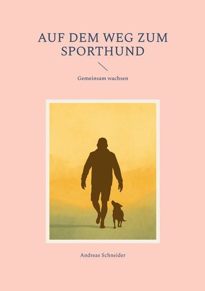 Auf dem Weg zum Sporthund, Taschenbuch von Andreas Schneider, BoD – Books on Demand, 9783695713059