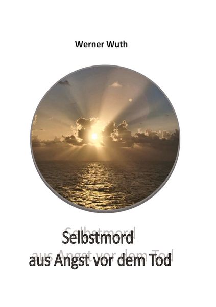 Selbstmord aus Angst vor dem Tod, Taschenbuch von Werner Wuth, Tredition, 9783384747679