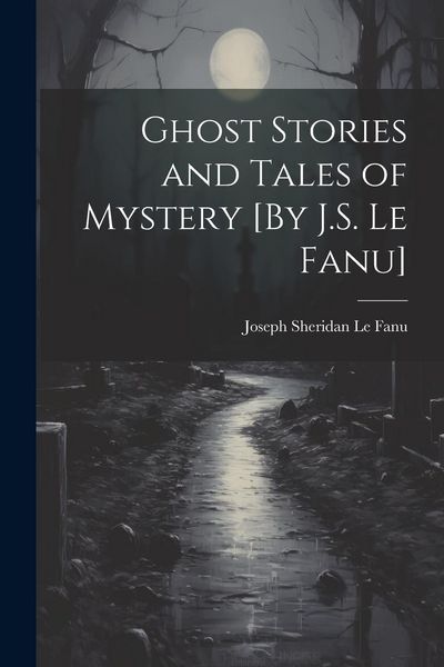 Produktbild: Ghost Stories and Tales of Mystery [By J.S. Le Fanu]
