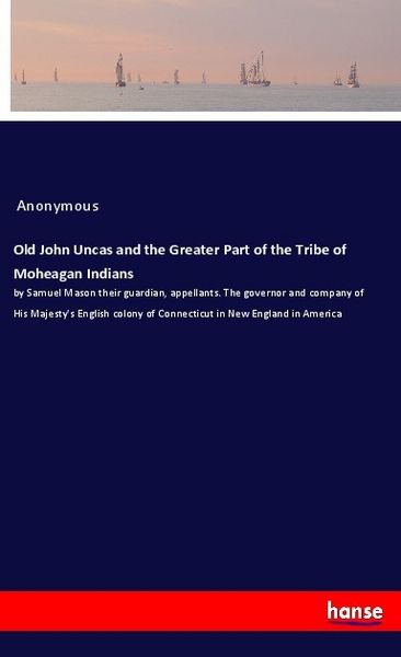 Produktbild: Old John Uncas and the Greater Part of the Tribe of Moheagan Indians