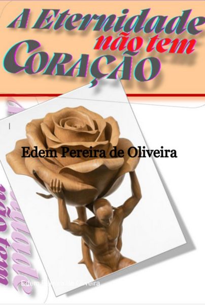 Produktbild: A Eternidade N&atilde;o Tem Cora&ccedil;&atilde;o