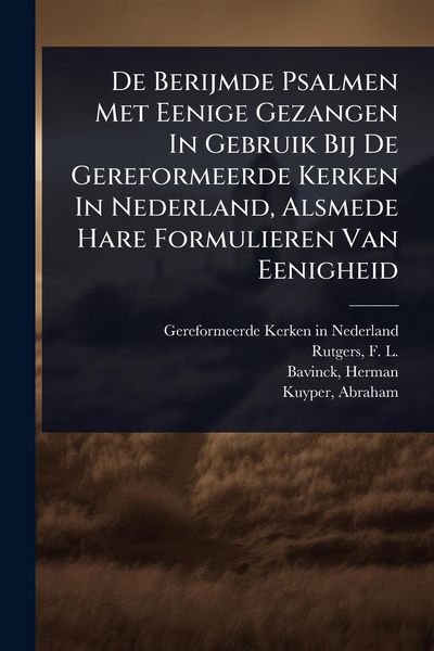 Produktbild: De Berijmde Psalmen Met Eenige Gezangen In Gebruik Bij De Gereformeerde Kerken In Nederland, Alsmede Hare Formulieren Van Eenigheid