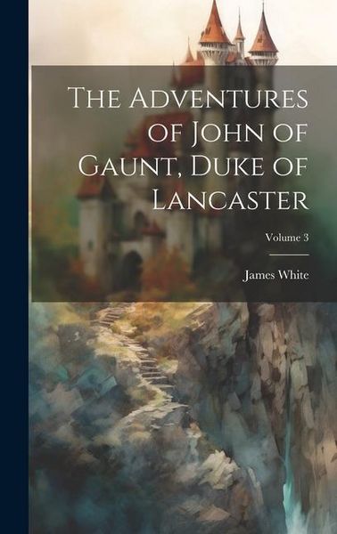 Produktbild: The Adventures of John of Gaunt, Duke of Lancaster; Volume 3