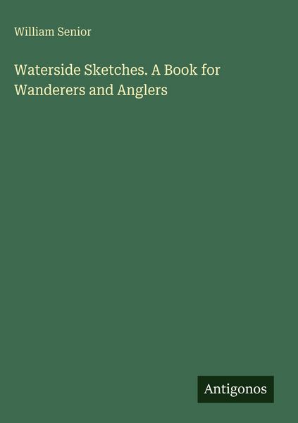 Produktbild: Waterside Sketches. A Book for Wanderers and Anglers