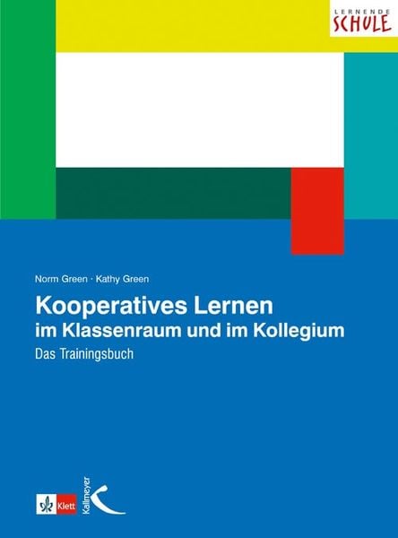 Kooperatives Lernen im Klassenraum und im Kollegium, Taschenbuch von Norm Green , Kathy Green, Kallmeyer, 9783780049377