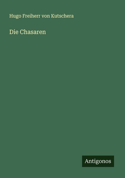 Die Chasaren, Taschenbuch von Hugo Freiherr Kutschera, Antigonos Verlag, 9783563499016