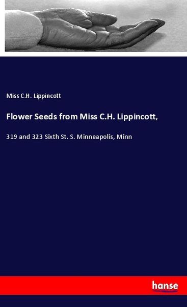 Flower Seeds from Miss C.H. Lippincott,, Taschenbuch von Miss C.H. Lippincott, Hansebooks, 9783337290627
