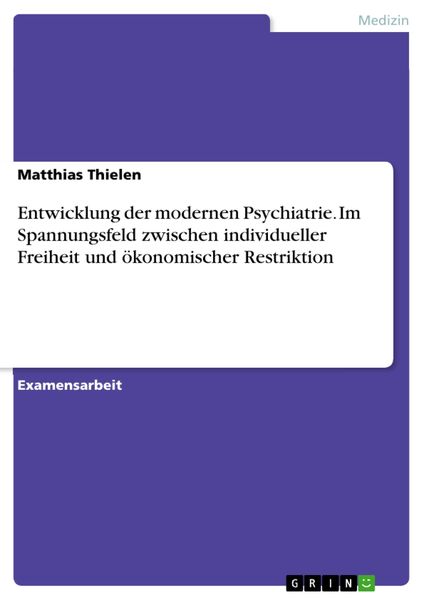 Produktbild: Entwicklung der modernen Psychiatrie. Im Spannungsfeld zwischen individueller Freiheit und &ouml;konomischer Restriktion