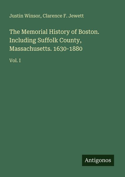 Produktbild: The Memorial History of Boston. Including Suffolk County, Massachusetts. 1630-1880
