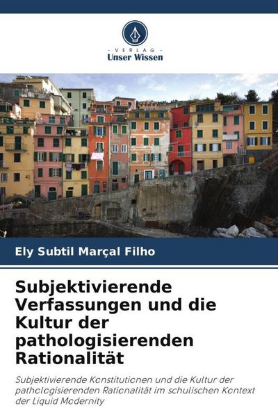 Produktbild: Subjektivierende Verfassungen und die Kultur der pathologisierenden Rationalit&auml;t