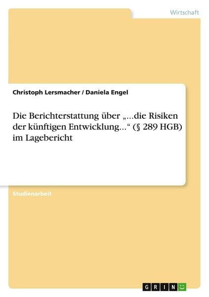 Produktbild: Die Berichterstattung &uuml;ber "...die Risiken der k&uuml;nftigen Entwicklung..." (&sect; 289 HGB) im Lagebericht
