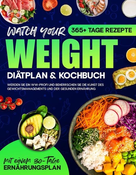 Produktbild: Watch your Weight Di&auml;tplan & Kochbuch: 365+ Tage Rezepte. Werden Sie ein WW-Profi und Beherrschen Sie die Kunst des Gewichtsmanagements und der Gesund
