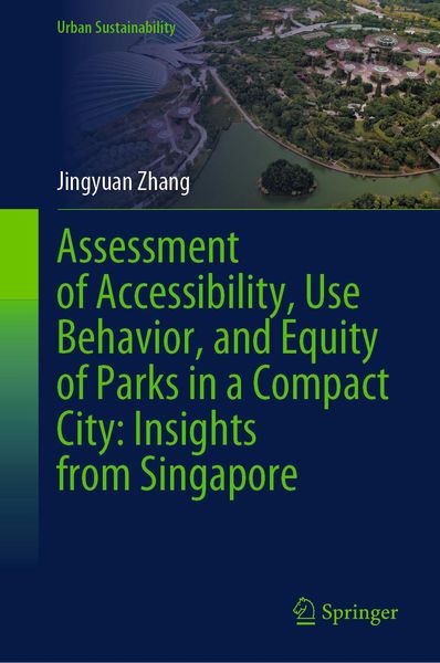 Produktbild: Assessment of Accessibility, Use Behavior, and Equity of Parks in a Compact City: Insights from Singapore