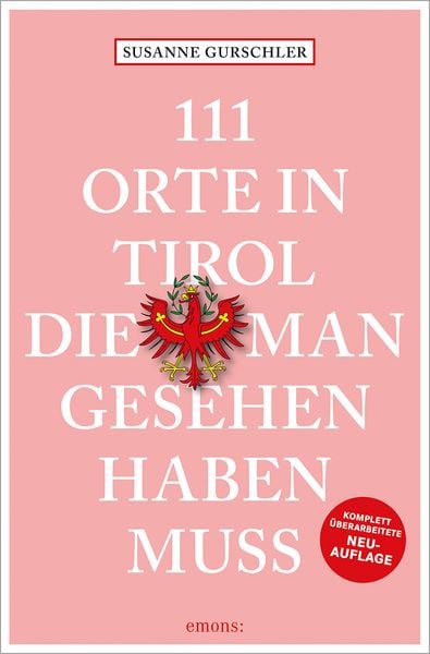 111 Orte in Tirol, die man gesehen haben muss, Taschenbuch von Susanne Gurschler, Emons Verlag, 9783740820305