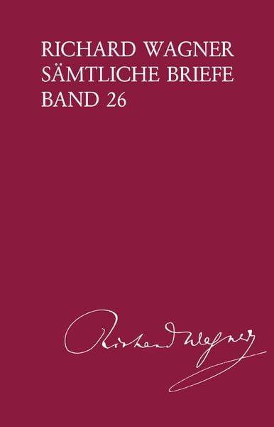 Richard Wagner Sämtliche Briefe / Richard Wagner Sämtliche Briefe Band 26 -