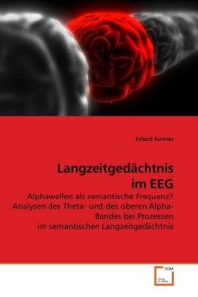Furtner, E: Langzeitgedächtnis im EEG, Taschenbuch von Erhard Furtner, VDM, 9783639203813
